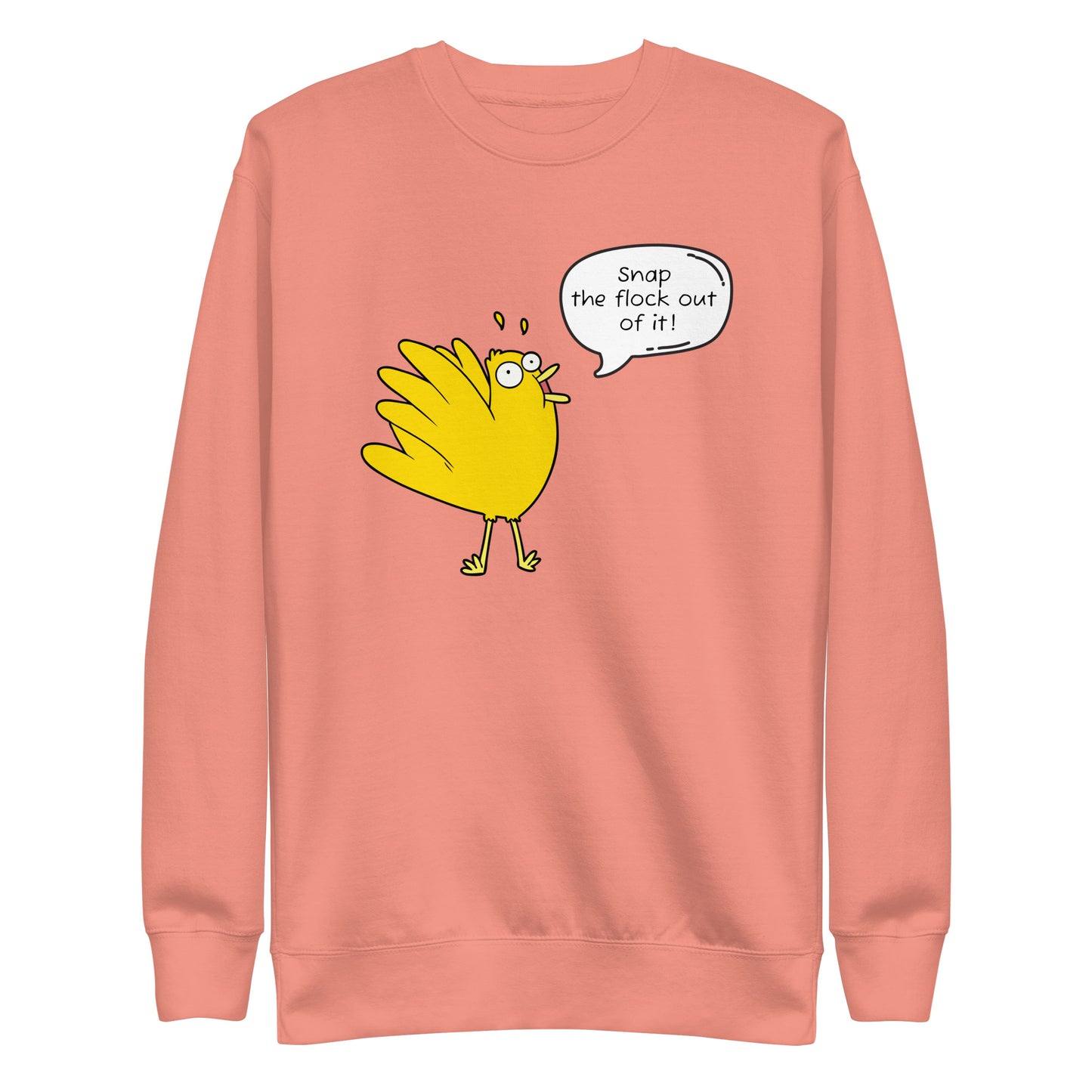 Snap the flock out of it! Unisex Premium Sweatshirt (w/bird)