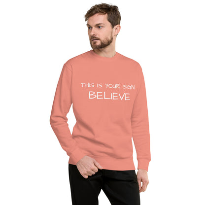 Unisex Premium  this is your sign Believe Sweatshirt