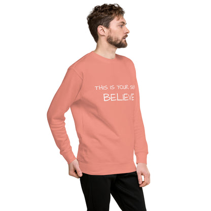 Unisex Premium  this is your sign Believe Sweatshirt