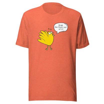 Snap the flock out of it! Unisex t-shirt (w/bird)