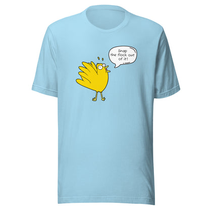 Snap the flock out of it! Unisex t-shirt (w/bird)