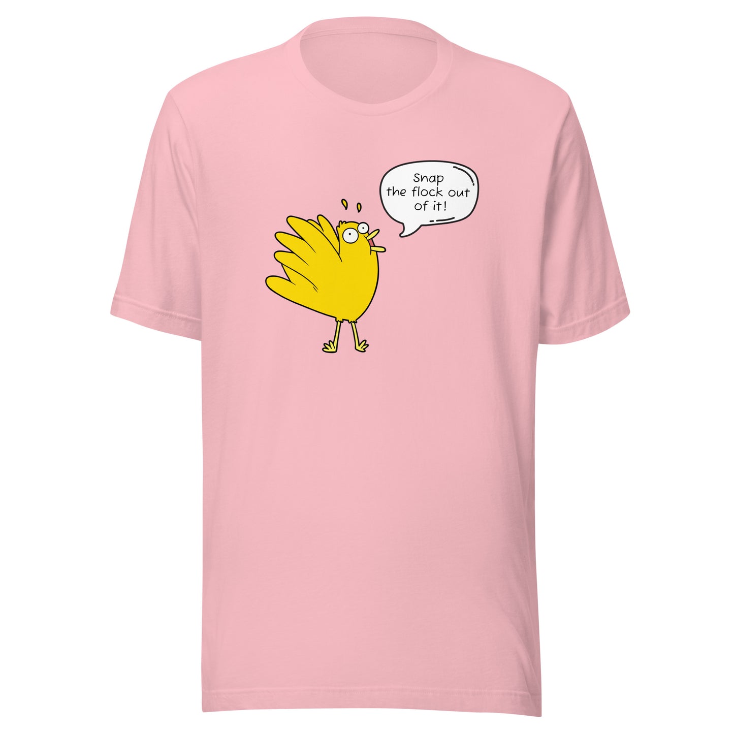 Snap the flock out of it! Unisex t-shirt (w/bird)