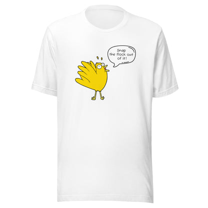 Snap the flock out of it! Unisex t-shirt (w/bird)