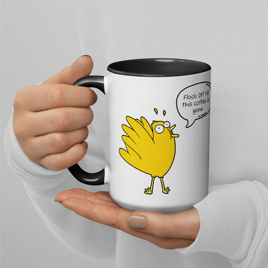 Flock Off till this coffee is gone Mug with Color Inside