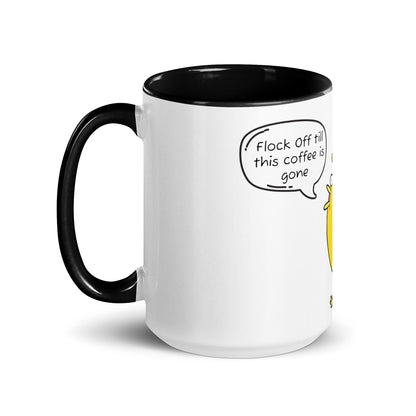 Flock Off till this coffee is gone Mug with Color Inside (15 oz)