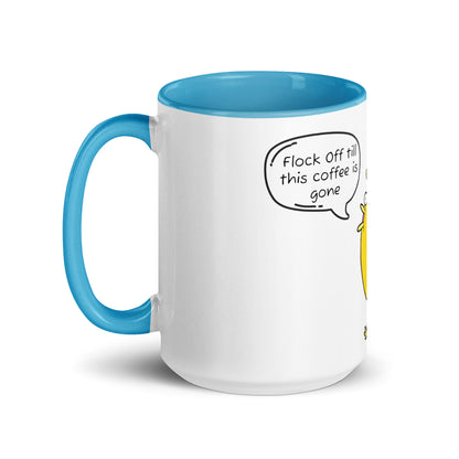 Flock Off till this coffee is gone Mug with Color Inside (15 oz)