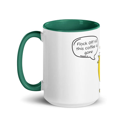 Flock Off till this coffee is gone Mug with Color Inside (15 oz)