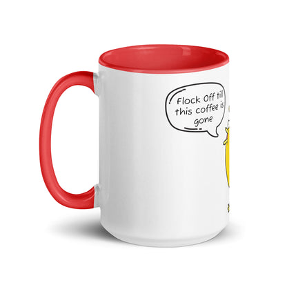 Flock Off till this coffee is gone Mug with Color Inside (15 oz)